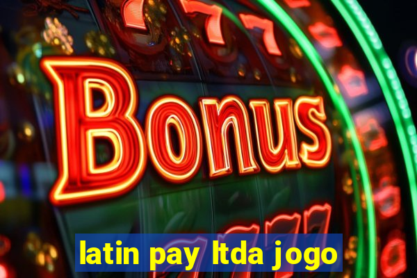 latin pay ltda jogo